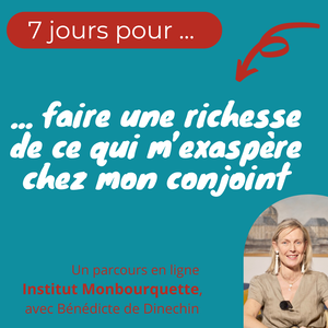 7 jours pour faire d'une richesse de ce qui m'exaspère chez mon conjoint, Bénédicte de Dinechin